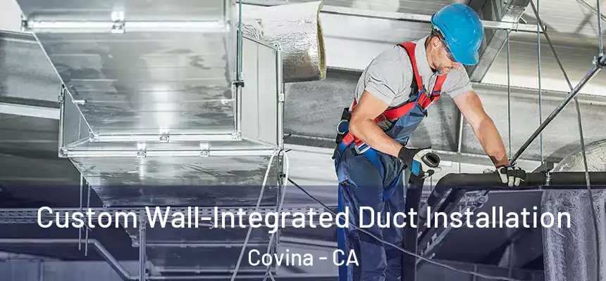  Custom Wall-Integrated Duct Installation Covina - CA