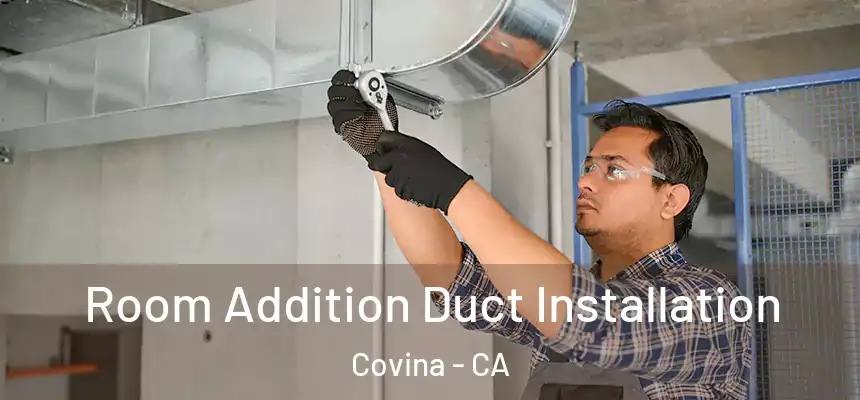  Room Addition Duct Installation Covina - CA